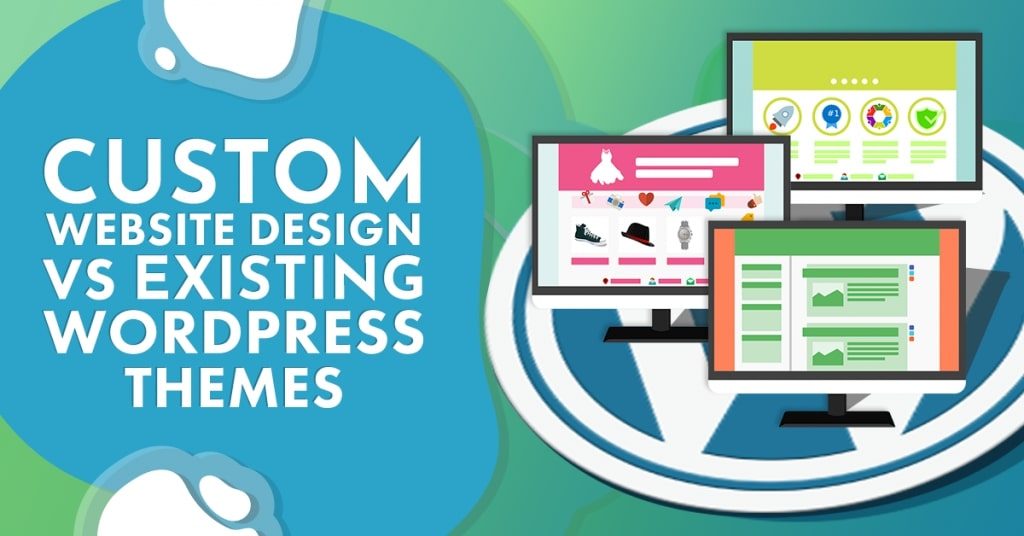 Custom Website Design VS Existing WordPress Themes